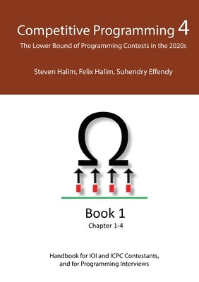 Competitive Programming 4 - Book 1: The Lower Bound of Programming Contests in the 2020s by Halim, Steven