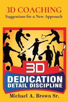 3D Coaching: Suggestions for a New Approach by Brown, Michael A.