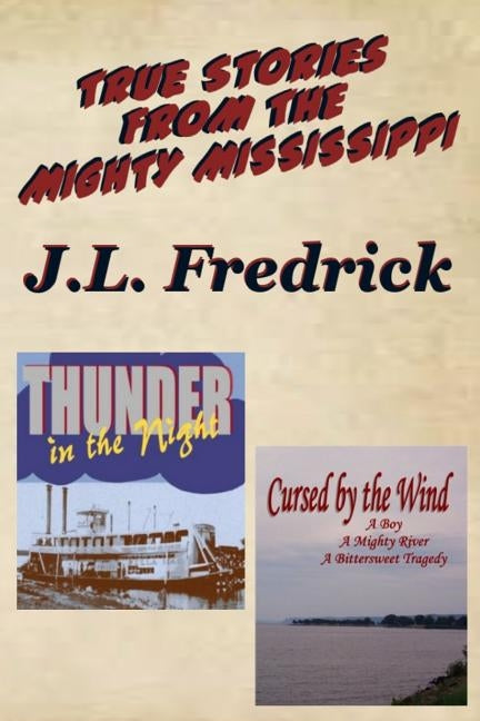 True Stories From the Mighty Mississippi by Fredrick, J. L.