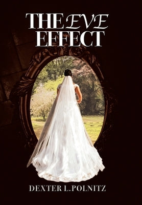 The Eve Effect: For Women Who Are in Search of Themselves and Desire to Be Wedded by Polnitz, Dexter L.