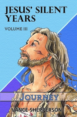 Jesus' Silent Years Volume 3: Journey by Shepperson, Vance