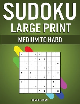 Sudoku Large Print Medium to Hard: 250 Medium to Hard Large Print Sudokus for Adults - (With Solutions in Back) by Kampelmann