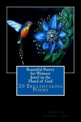 Beautiful Poetry for Women: Jewel in the Hand of God: 20 Breathtaking Poems by Jaco, Annette Journet