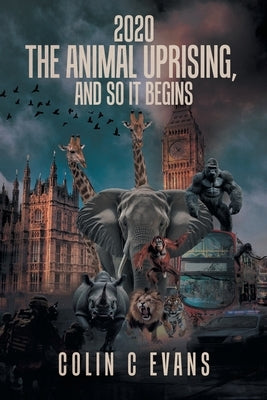 2020 The Animal Uprising, And So It Begins by Evans, Colin C.