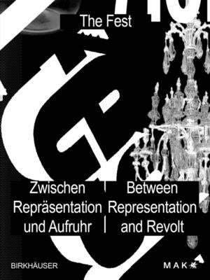 Das Fest / The Fest: Zwischen Repräsentation Und Aufruhr / Between Representation and Revolt by Mak -. Museum Für Angewandte Kunst