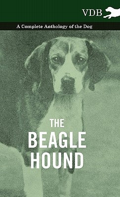 The Beagle Hound - A Complete Anthology of the Dog - by Various