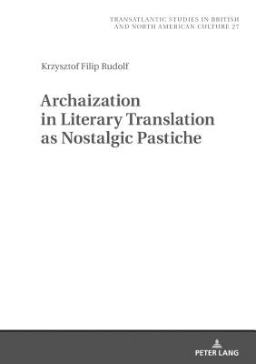 Archaization in Literary Translation as Nostalgic Pastiche by Marek, Wilczynski