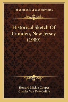 Historical Sketch Of Camden, New Jersey (1909) by Cooper, Howard Mickle