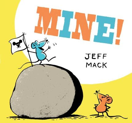 Mine!: (Read Aloud Books for Kids, Funny Children's Books) by Mack, Jeff