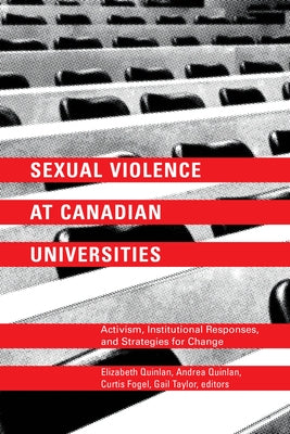 Sexual Violence at Canadian Universities: Activism, Institutional Responses, and Strategies for Change by Quinlan, Elizabeth