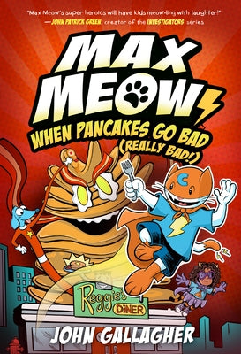 Max Meow 6: When Pancakes Go Bad (Really Bad!): (A Graphic Novel) by Gallagher, John