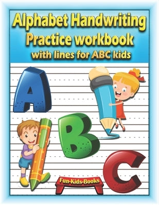 Alphabet Handwriting Practice workbook with lines for ABC kids: Preschool writing Workbook with 2 Blank handwriting practice paper with dotted lines f by Book, Bat-Kid-