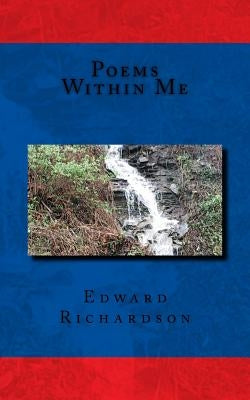 Poems Within Me by Richardson, Edward Lee