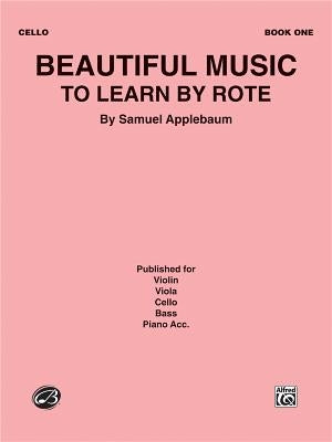 Beautiful Music to Learn by Rote, Bk 1: Cello by Applebaum, Samuel
