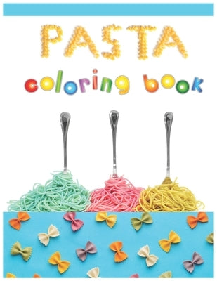 Pasta Coloring Book: Pasta Coloring Book Gifts For Pasta Lovers Kids Fun with Coloring Delicious Pasta Great Activity Workbook for Toddlers by Karbooks