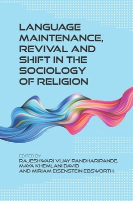 Language Maintenance, Revival and Shift in the Sociology of Religion by Pandharipande, Rajeshwari Vijay