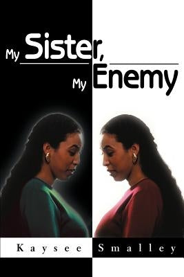 My Sister, My Enemy by Smalley, Kaysee