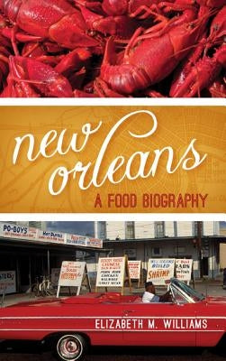 New Orleans: A Food Biography by Williams, Elizabeth M.