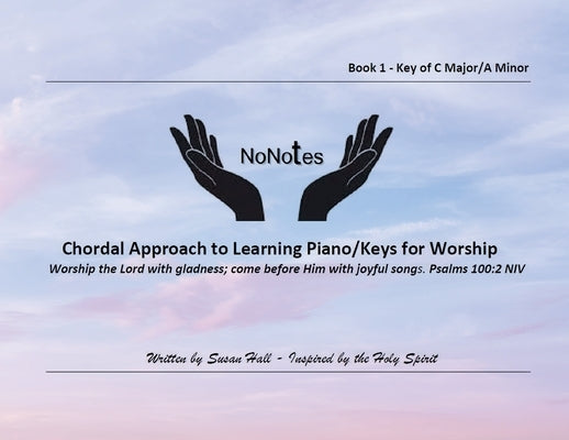 NoNotes Book 1 C Major/A Minor: Chordal Approach to Learning Piano/Keys for Worship by Hall, Susan