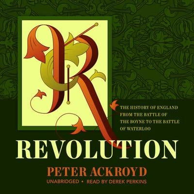 Revolution: The History of England from the Battle of the Boyne to the Battle of Waterloo by Ackroyd, Peter