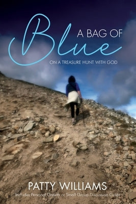 A Bag of Blue: On a Treasure Hunt with God by Williams, Patty