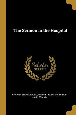 The Sermon in the Hospital by Eleanor King, Harriet Eleanor Baillie-Ha