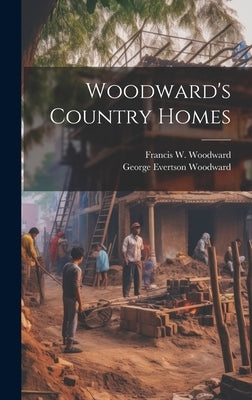 Woodward's Country Homes by Woodward, George Evertson