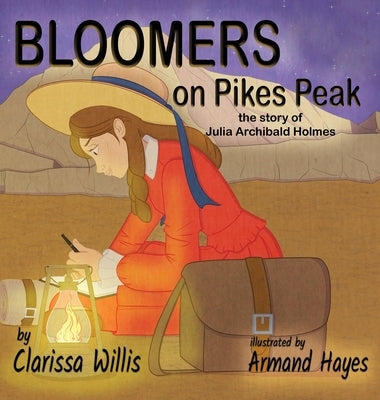 Bloomers on Pikes Peak: the story of Julia Archibald Holmes by Willis, Clarissa