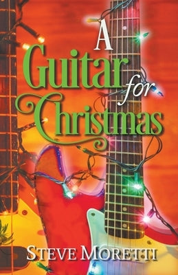 A Guitar for Christmas by Moretti, Steve