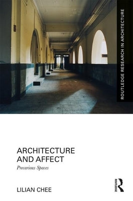 Architecture and Affect: Precarious Spaces by Chee, Lilian