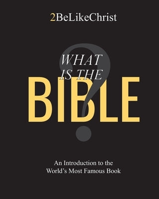 What is the Bible?: An Introduction to the World's Most Famous Book by 2belikechrist