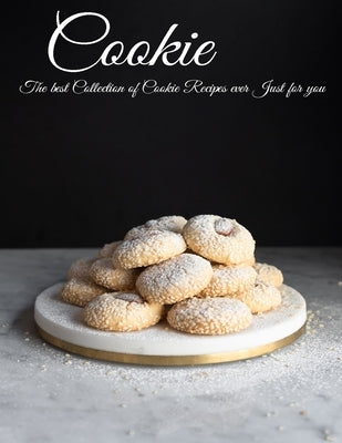 Cookie: The Best Collection of Cookie Recipes ever Just for you [ A Cookbook ] by West, Vicki L.