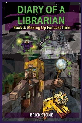 Diary of a Librarian Book 3: Making Up For Lost Time by Stone, Brick