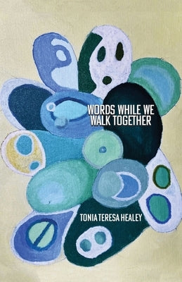 Words While We Walk Together by Healey, Tonia Teresa