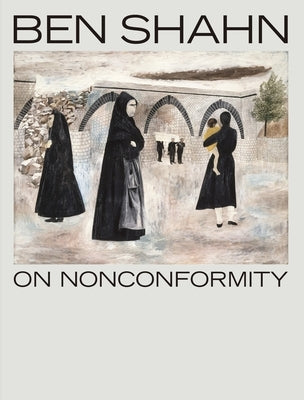 Ben Shahn, on Nonconformity by Katzman, Laura