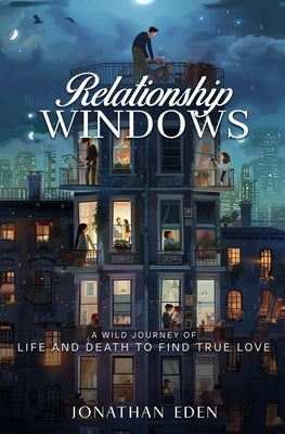 Relationship WINDOWS: A WILD JOURNEY OF LIFE AND DEATH TO FIND TRUE LOVE: A wild journey of life or death by Eden, Jonathan