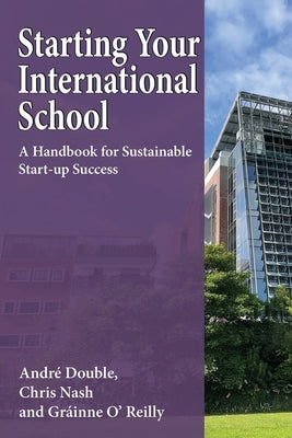 Starting Your International School: A Handbook for Sustainable Start-up Success by Double, Andr?