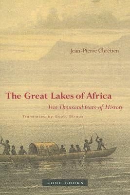 The Great Lakes of Africa: Two Thousand Years of History by Chrétien, Jean-Pierre