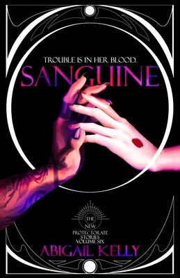 Sanguine: The New Protectorate Stories: Volume Six by Kelly, Abigail