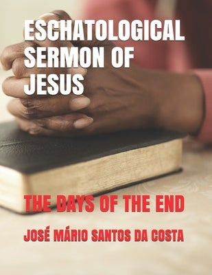 Eschatological Sermon of Jesus: The Days of the End by Santos Da Costa, José Mário