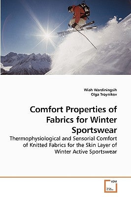 Comfort Properties of Fabrics for Winter Sportswear by Wardiningsih, Wiah