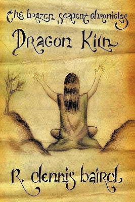 The Brazen Serpent Chronicles: Dragon Kiln by Baird, R. Dennis