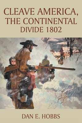 CLEAVE AMERICA, The Continental Divide 1802 by Hobbs, Dan E.