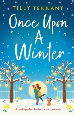 Once Upon a Winter: A totally perfect festive romantic comedy by Tennant, Tilly