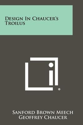 Design in Chaucer's Troilus by Meech, Sanford Brown