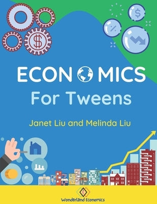 Economics for Tweens by Liu, Janet And Melinda