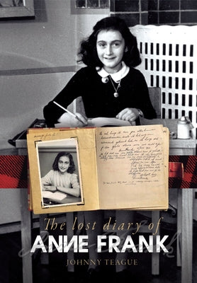 The Lost Diary of Anne Frank by Teague, Johnny