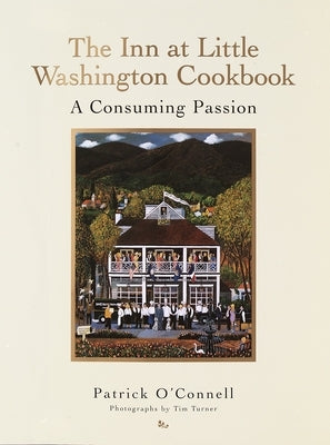 The Inn at Little Washington Cookbook: A Consuming Passion by O'Connell, Patrick