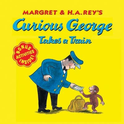 Curious George Takes a Train by Rey, H. A.