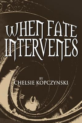 When Fate Intervenes by Kopczynski, Chelsie